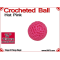 Hot Pink Crochet Ball | 5/8 Inch (16mm)